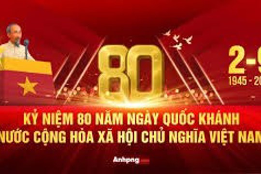 KỶ NIỆM 80 NĂM CÁCH MẠNG THÁNG TÁM THÀNH CÔNG (19/8/1945 - 19/8/2025) VÀ QUỐC KHÁNH NƯỚC CỘNG HÒA XÃ HỘI CHỦ NGHĨA VIỆT NAM (02/9/1945 - 02/9/2025)